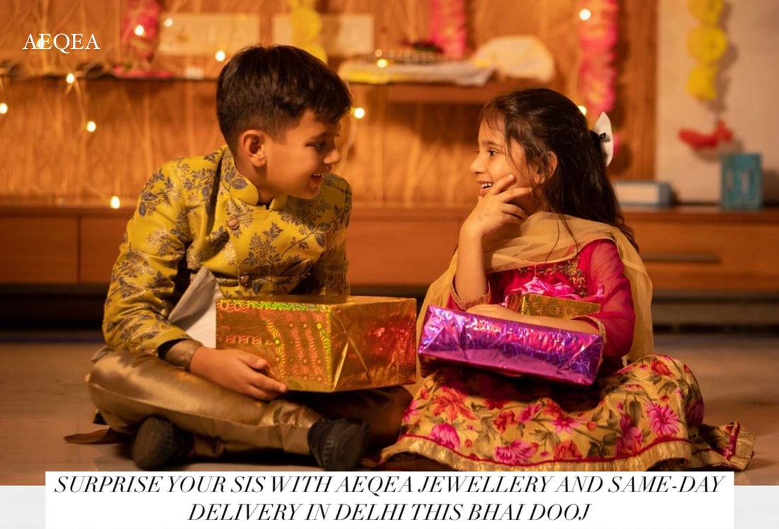 SURPRISE YOUR SIS WITH AEQEA JEWELLERY AND SAME-DAY DELIVERY IN DELHI THIS BHAI DOOJ